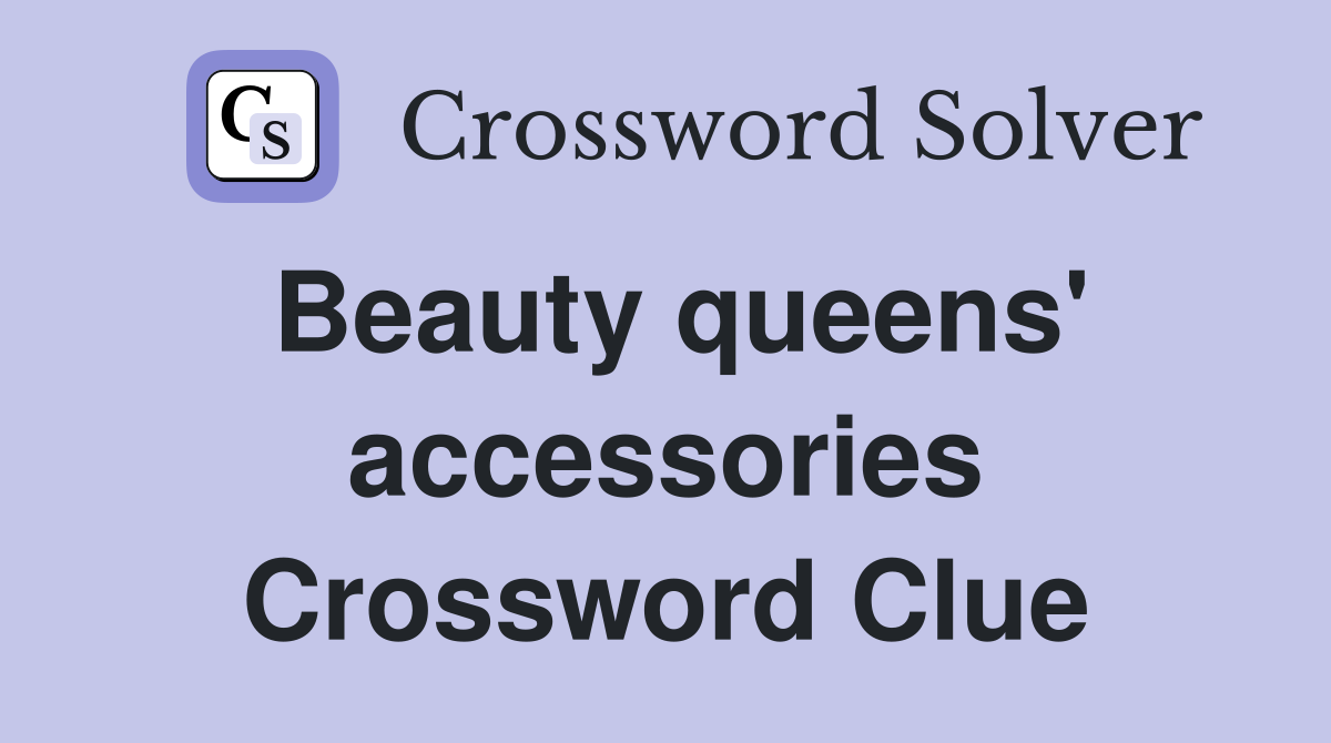 Beauty queens' accessories Crossword Clue