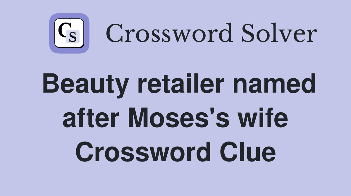 Beauty retailer named after Moses's wife Crossword Clue