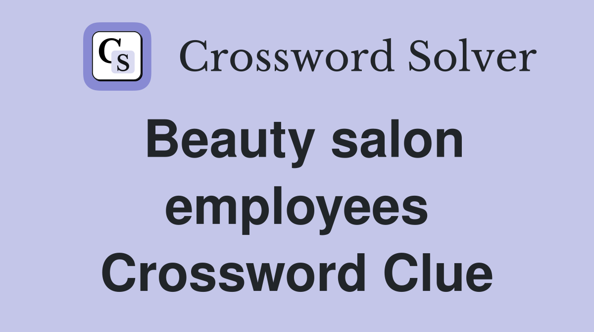 Beauty salon employees Crossword Clue