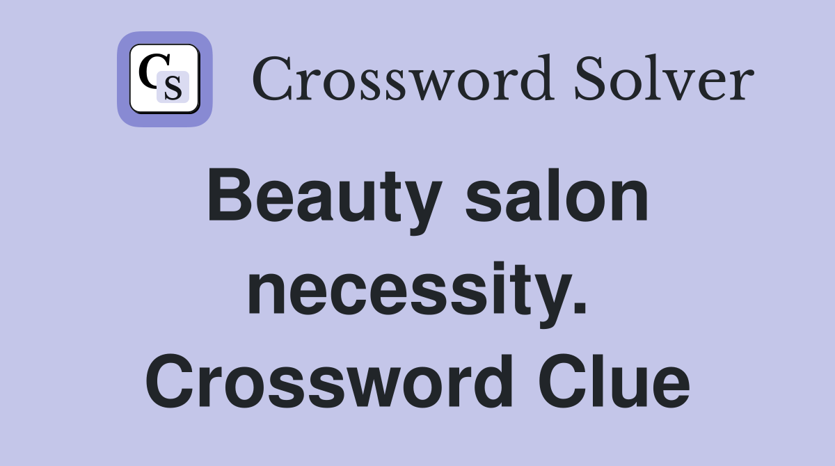 Beauty salon necessity. Crossword Clue