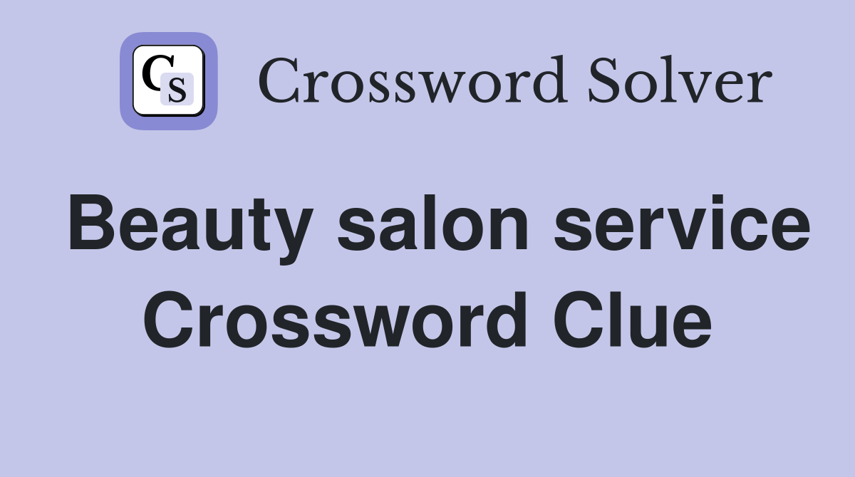 Beauty salon service Crossword Clue