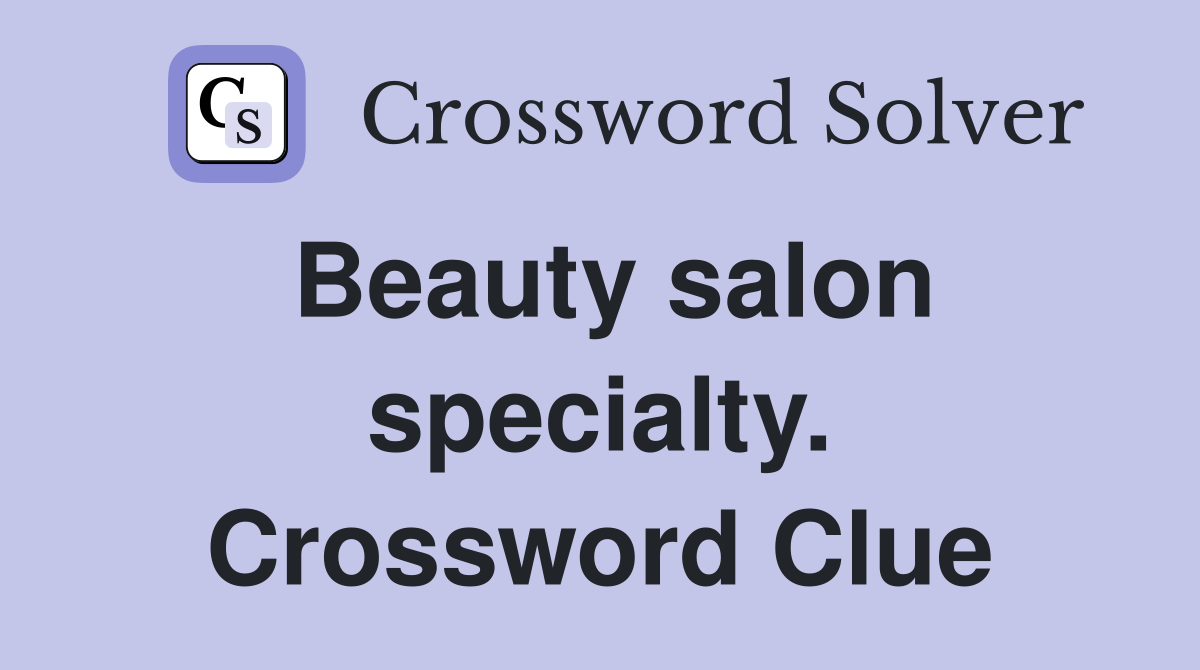 Beauty salon specialty. Crossword Clue