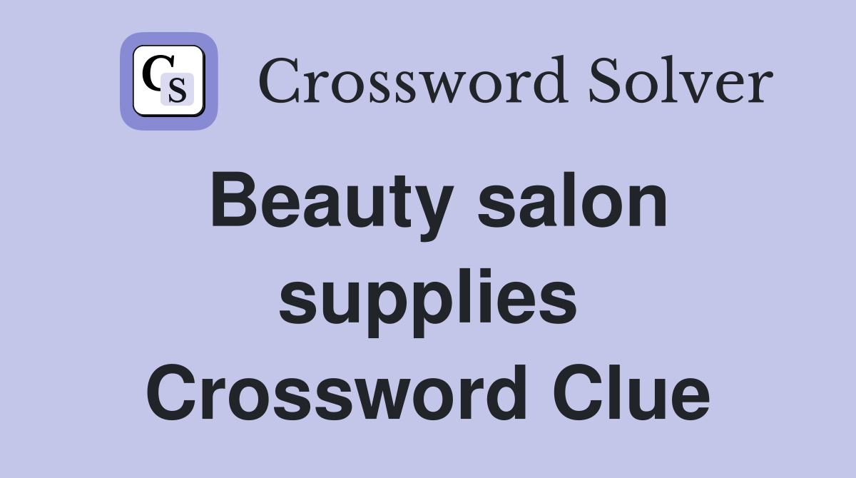 Beauty salon supplies Crossword Clue