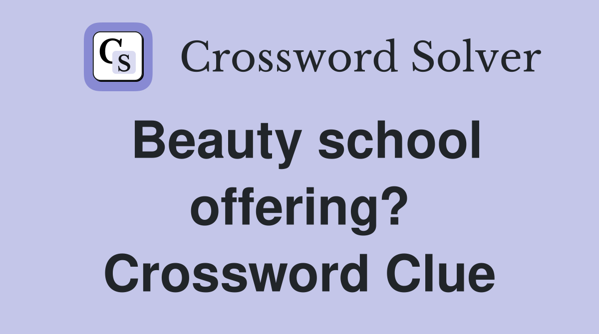 Beauty school offering? Crossword Clue