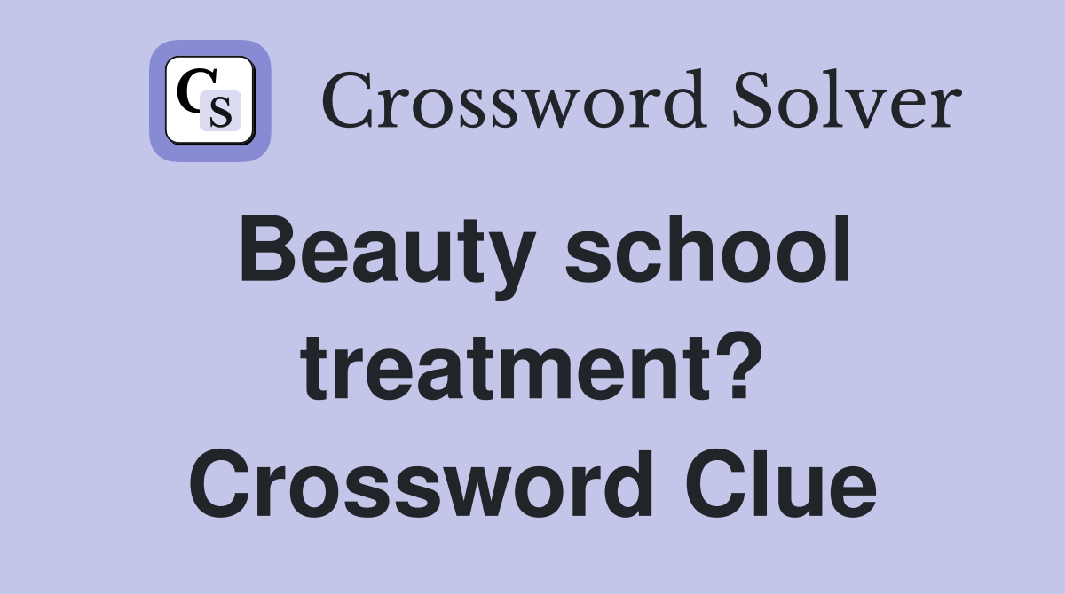 Beauty school treatment? Crossword Clue