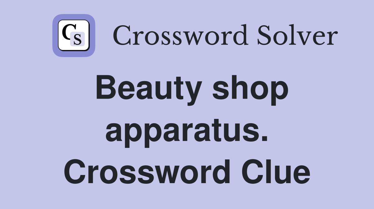 Beauty shop apparatus. Crossword Clue