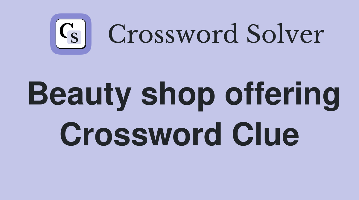 Beauty shop offering Crossword Clue
