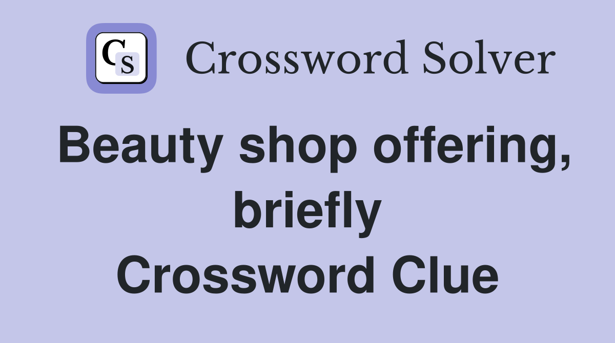 Beauty shop offering, briefly Crossword Clue
