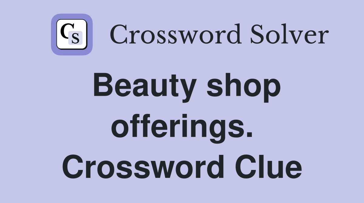 Beauty shop offerings. Crossword Clue