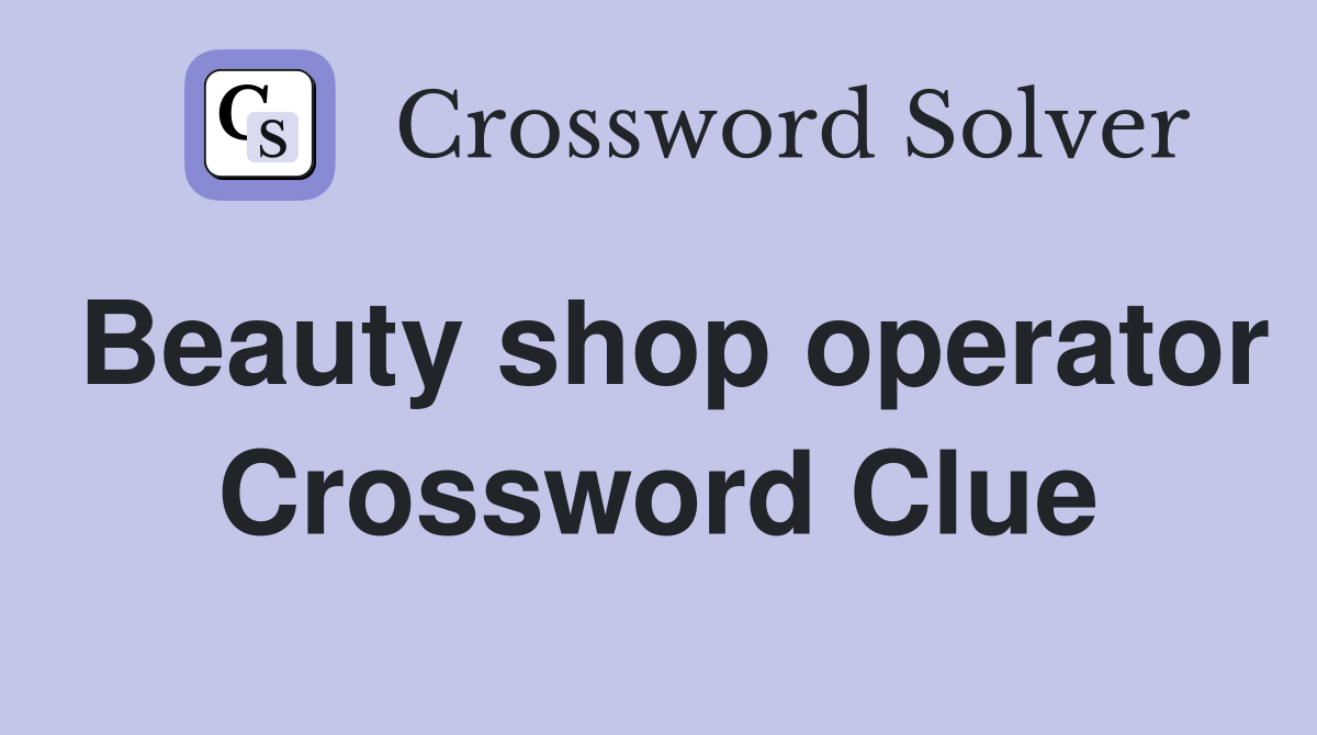 Beauty shop operator Crossword Clue