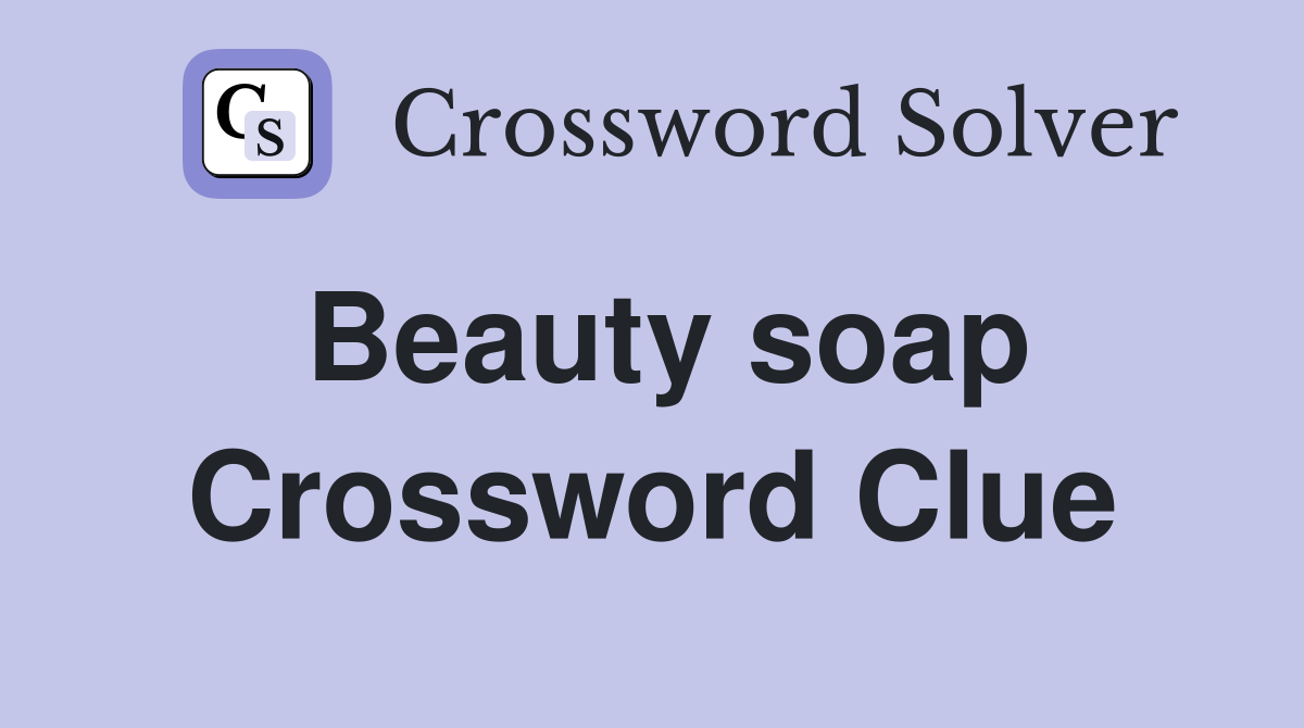 Beauty soap Crossword Clue