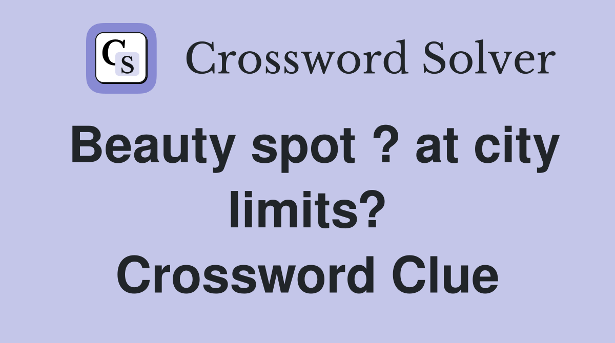 Beauty spot ? at city limits? Crossword Clue