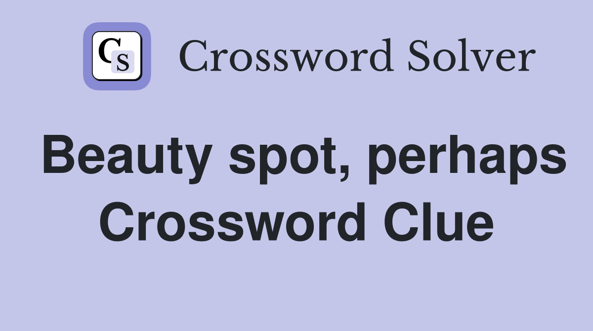 Beauty spot, perhaps Crossword Clue