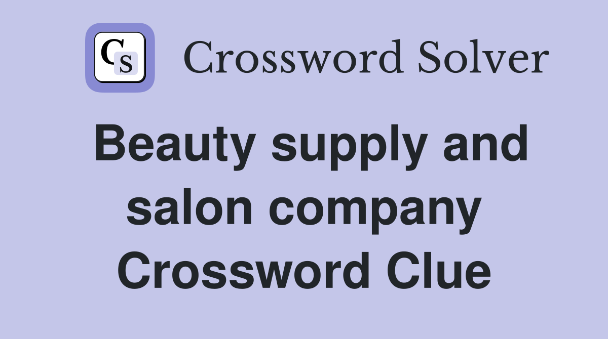 Beauty supply and salon company Crossword Clue