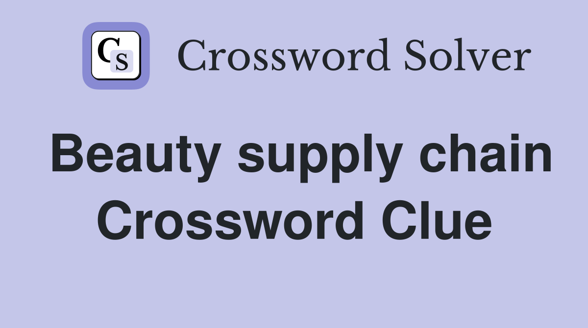 Beauty supply chain Crossword Clue