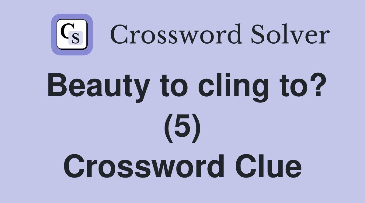 Beauty to cling to? (5) Crossword Clue