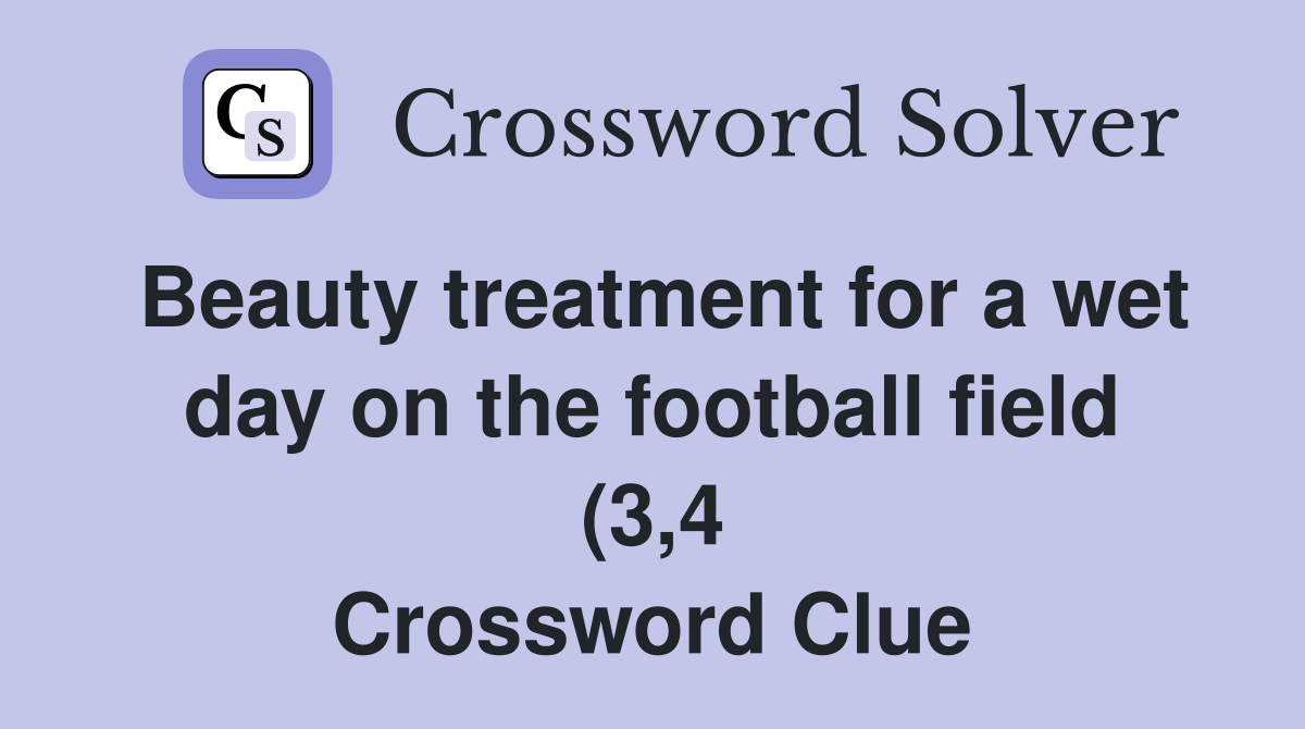 Beauty treatment for a wet day on the football field (3 4) Crossword Beauty treatment for a wet day on the football field (3 4) Crossword