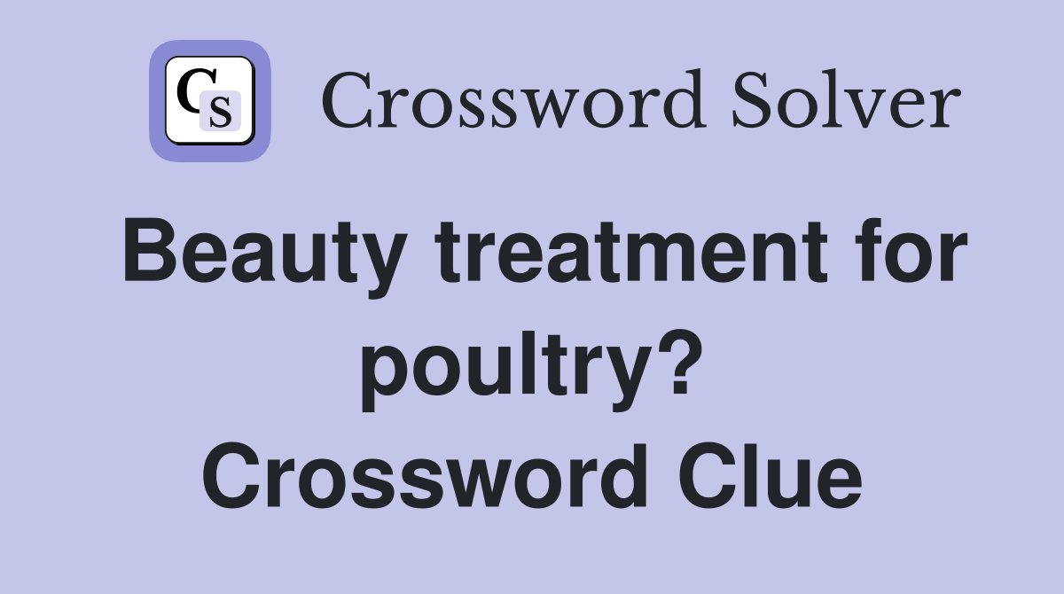 Beauty treatment for poultry? Crossword Clue
