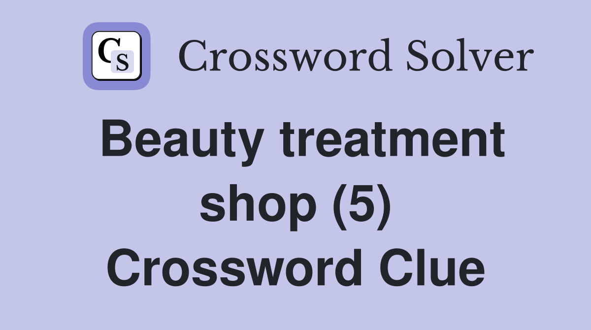 Beauty treatment shop (5) Crossword Clue