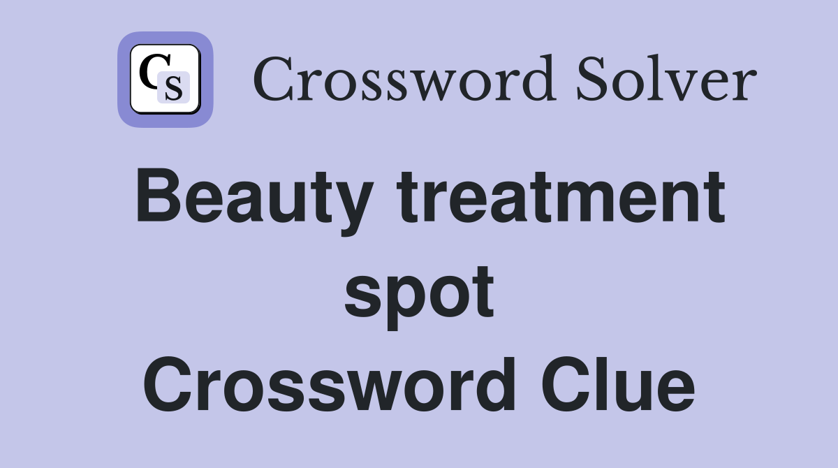 Beauty treatment spot Crossword Clue