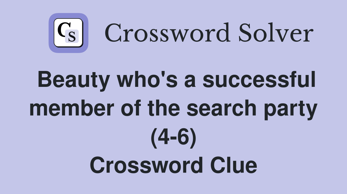 Beauty who's a successful member of the search party (4-6) Crossword Clue