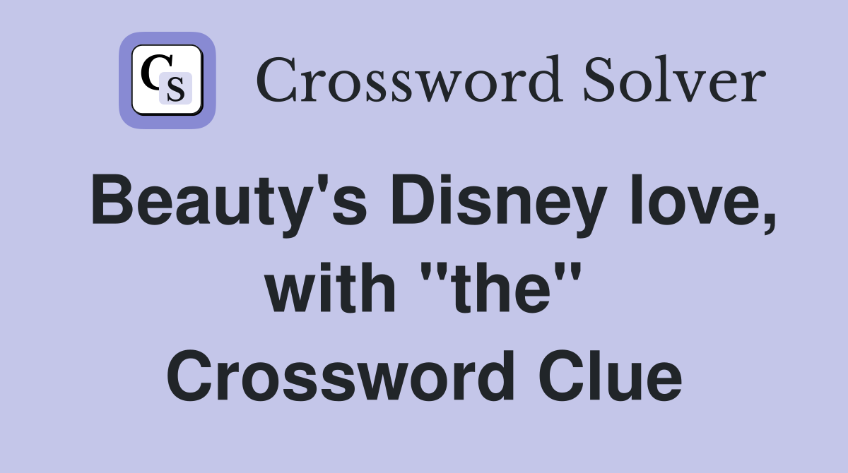 Beauty's Disney love, with "the" Crossword Clue