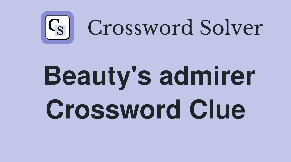 Beauty's admirer Crossword Clue