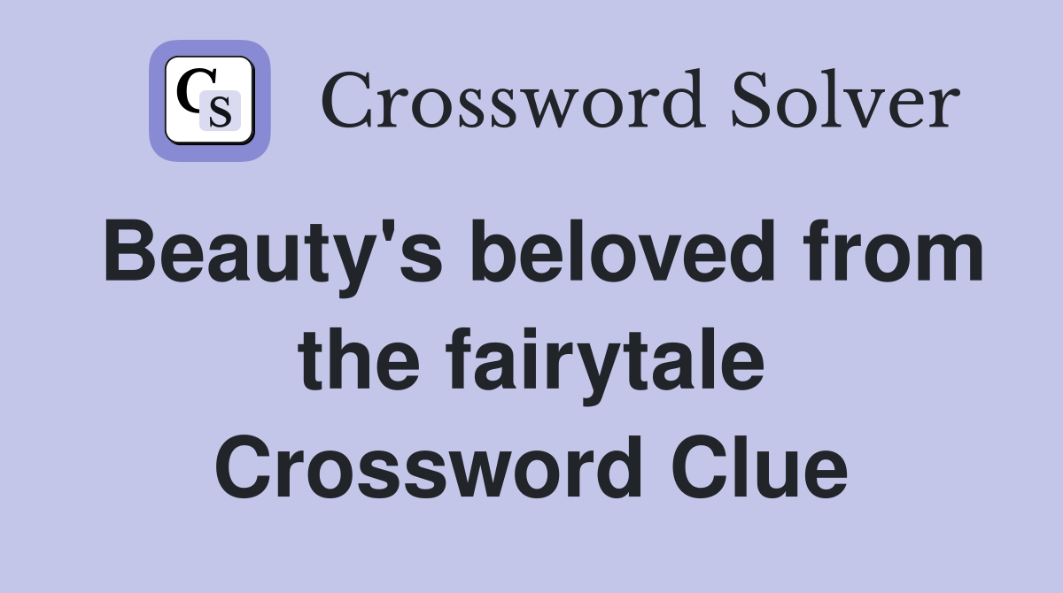 Beauty's beloved from the fairytale Crossword Clue