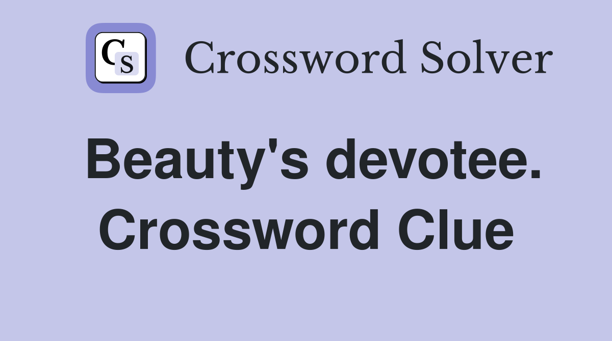 Beauty's devotee. Crossword Clue