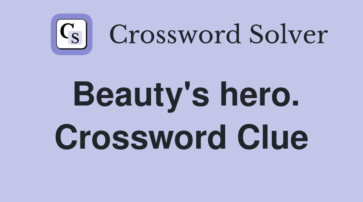 Beauty's hero. Crossword Clue