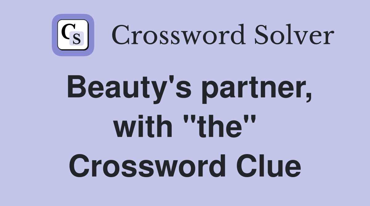 Beauty's partner, with "the" Crossword Clue
