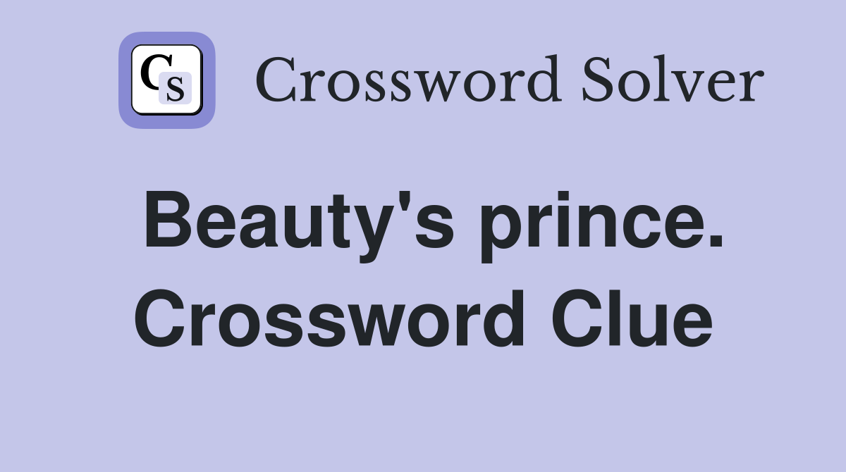 Beauty's prince. Crossword Clue