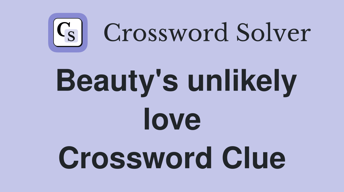 Beauty's unlikely love Crossword Clue