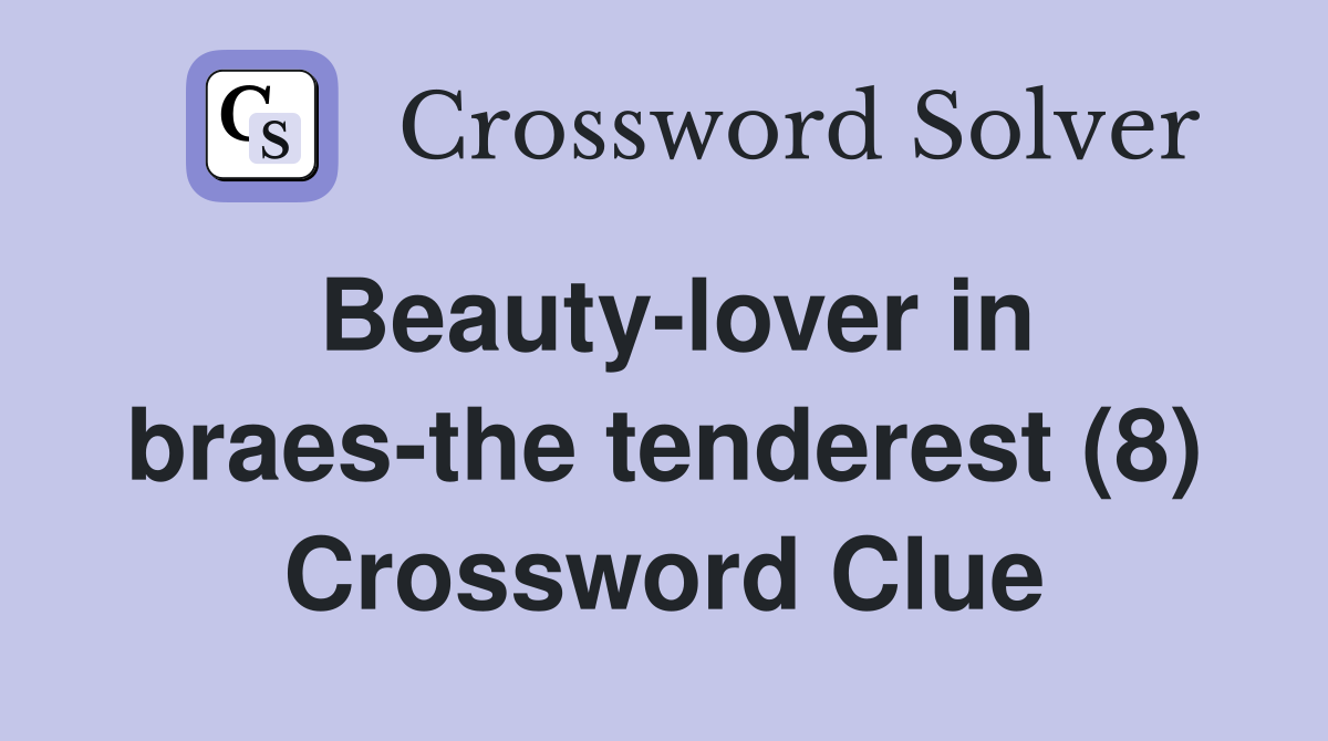 Beauty-lover in braes-the tenderest (8) Crossword Clue