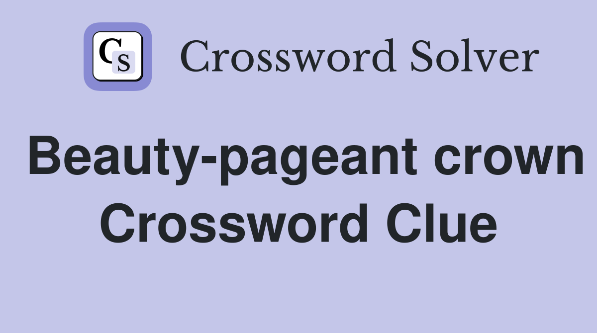 Beauty-pageant crown Crossword Clue