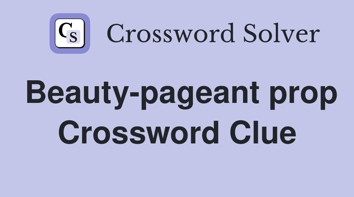 Beauty-pageant prop Crossword Clue