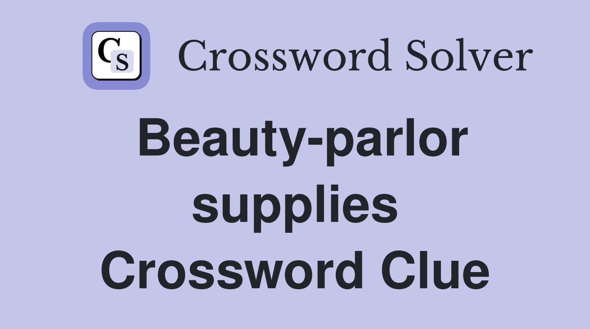 Beauty-parlor supplies Crossword Clue