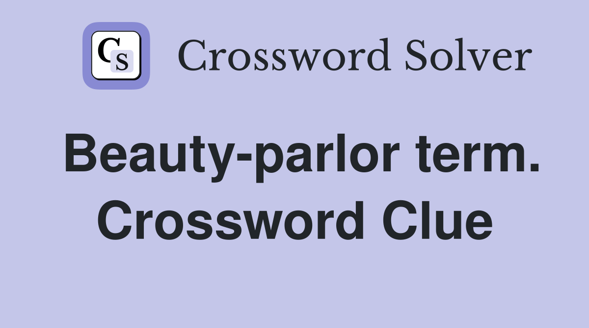 Beauty-parlor term. Crossword Clue
