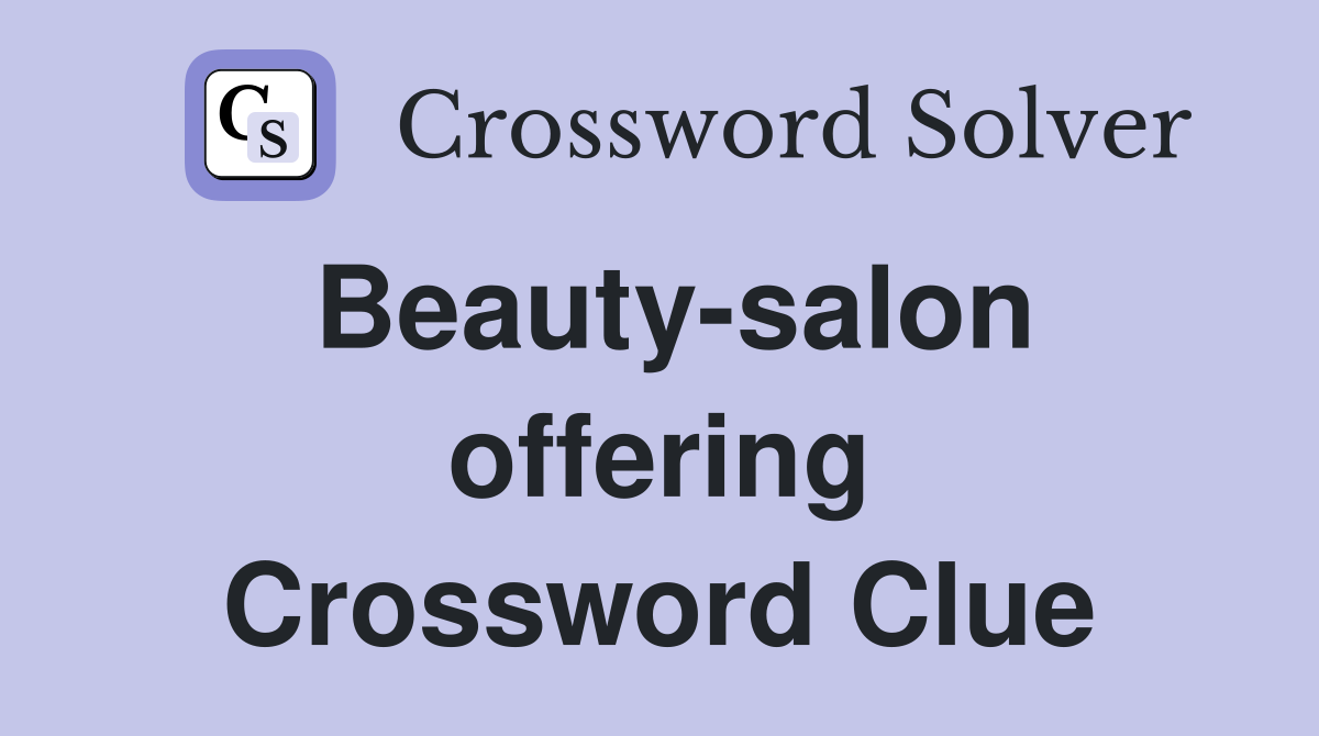 Beauty-salon offering Crossword Clue
