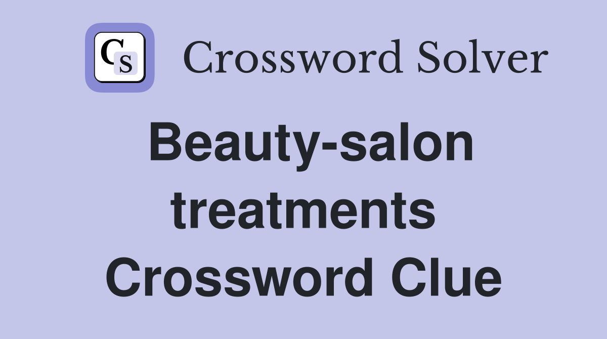 Beauty-salon treatments Crossword Clue