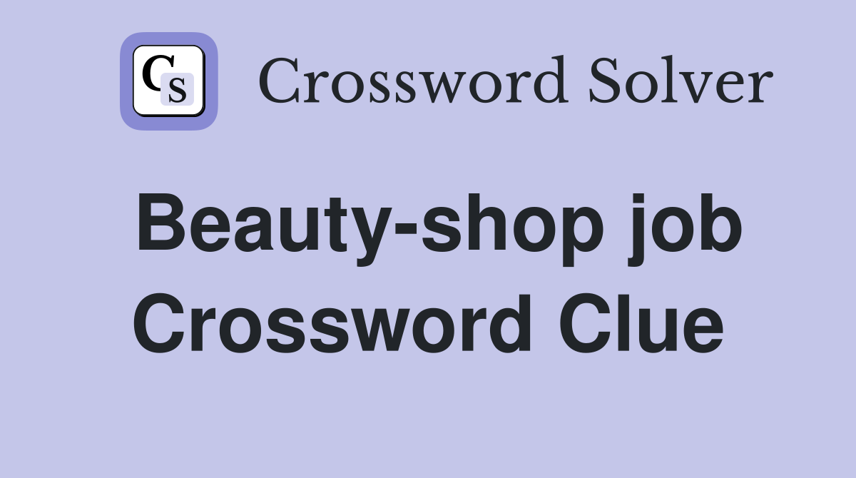 Beauty-shop job Crossword Clue