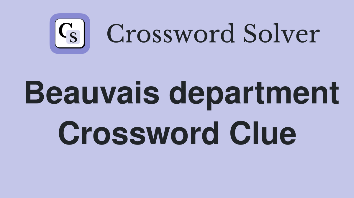 Beauvais department Crossword Clue