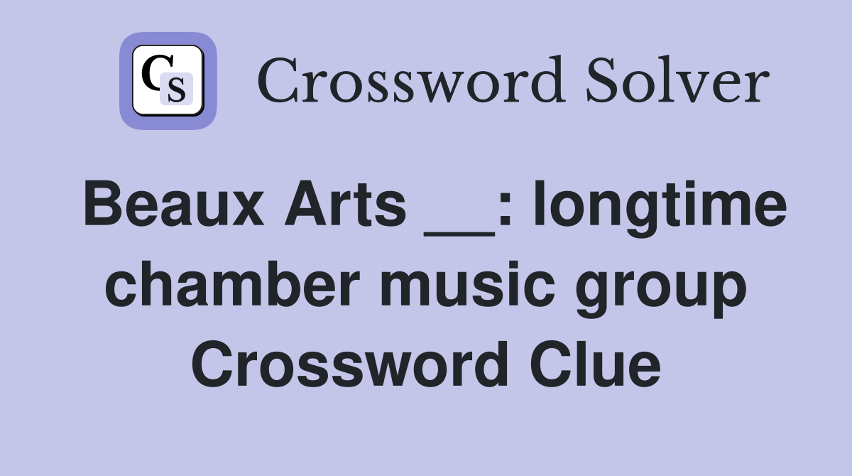 Beaux Arts __: longtime chamber music group Crossword Clue
