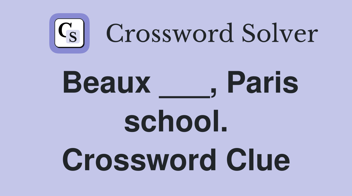 Beaux ___, Paris school. Crossword Clue