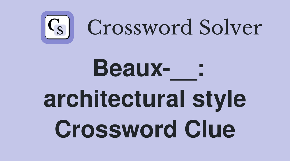 Beaux-__: architectural style Crossword Clue