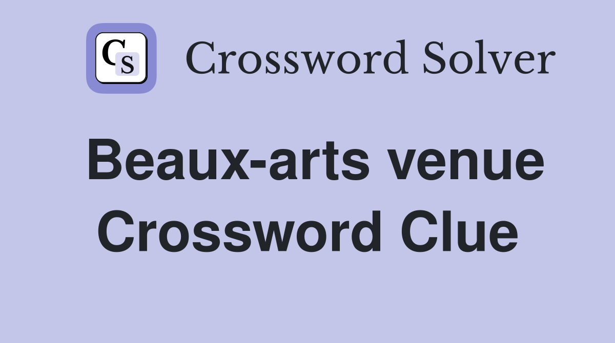 Beaux-arts venue Crossword Clue
