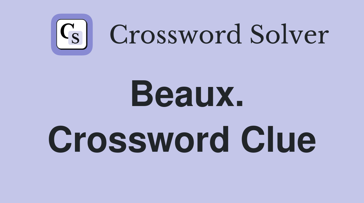 Beaux. Crossword Clue