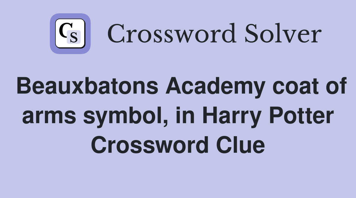 Beauxbatons Academy coat of arms symbol, in Harry Potter Crossword Clue