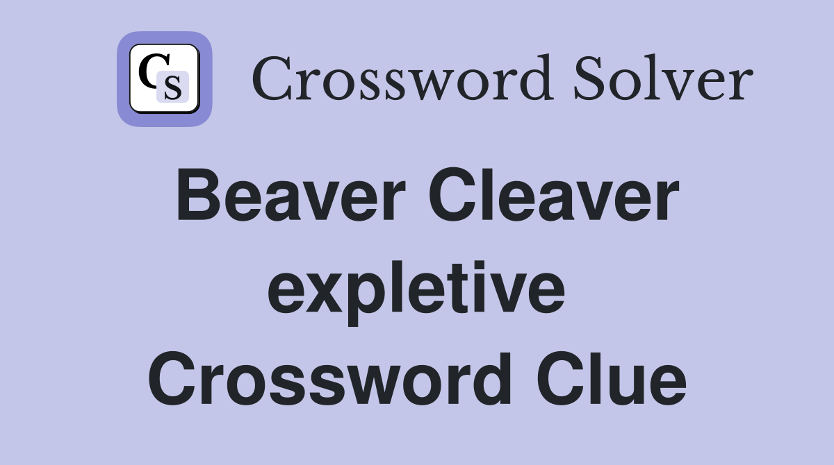 Beaver Cleaver expletive Crossword Clue