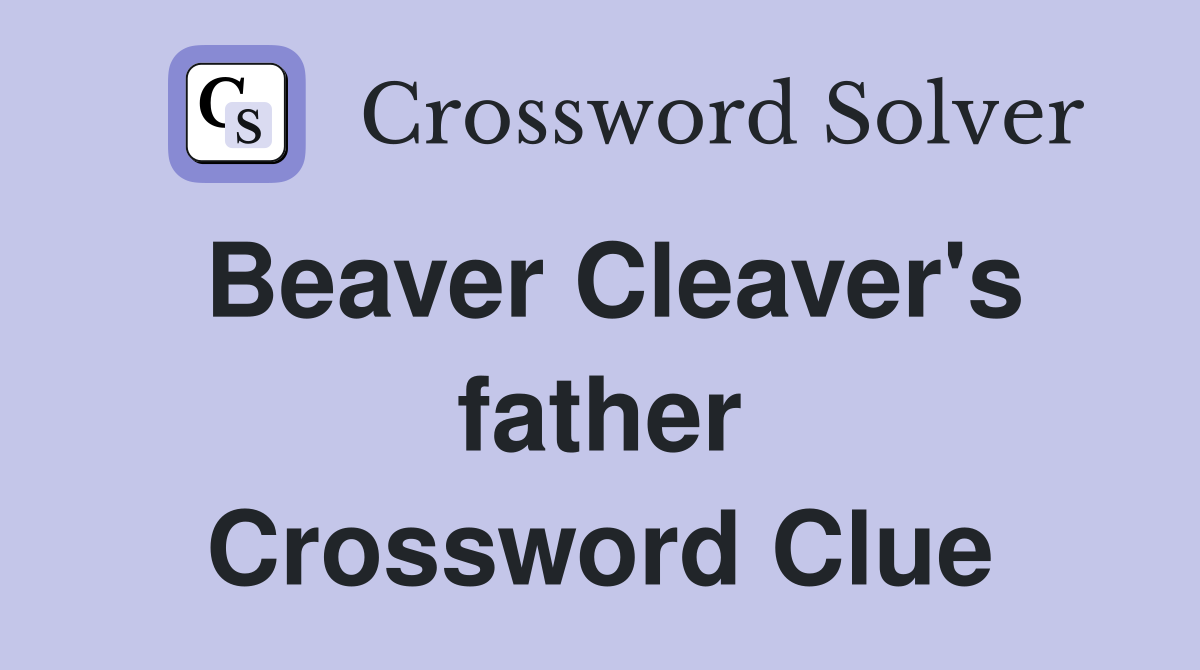 Beaver Cleaver's father Crossword Clue